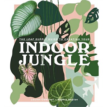 Leaf Supply Guide To Creating Your Indoor Jungle